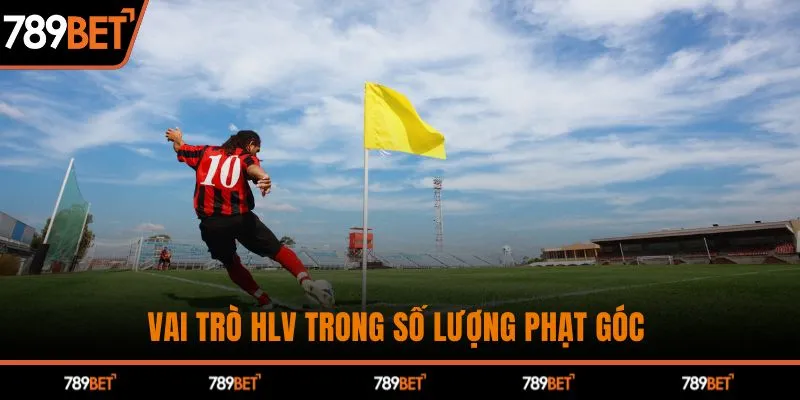 Vai trò HLV trong số lượng phạt góc